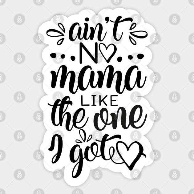 Ain't No Mama Like the One I Got Sticker by CoffeeandTeas